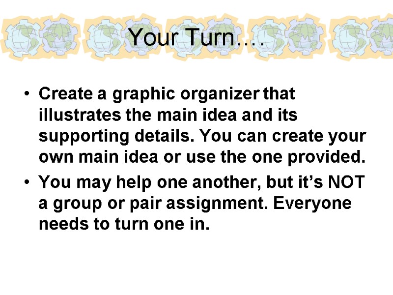Your Turn…. Create a graphic organizer that illustrates the main idea and its supporting
